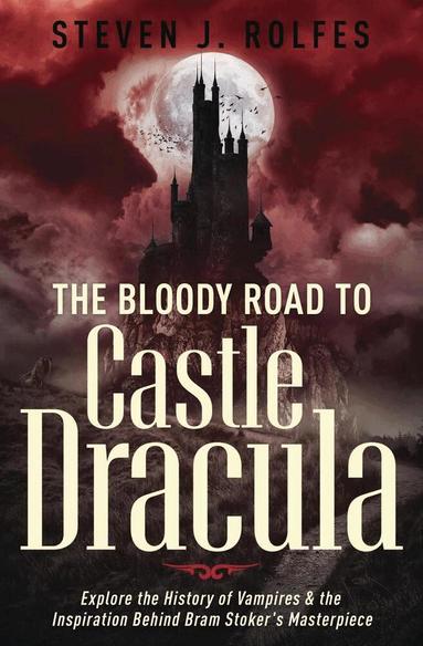 Steven J. Rolfes - Bloody Road to Castle Dracula, Häftad