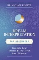 Dream Interpretation for Beginners: Translate Your Dreams and Trust Your Inner Wisdom