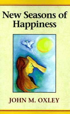 John M Oxley, John M. Oxley - New Seasons of Happiness, Häftad