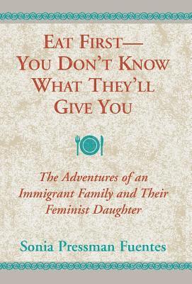 Sonia Pressman Fuentes - Eat First--You Don't Know What They'll Give You, Inbunden