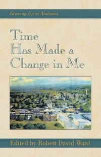 bokomslag Time Has Made a Change in Me: Growing Up in Alabama