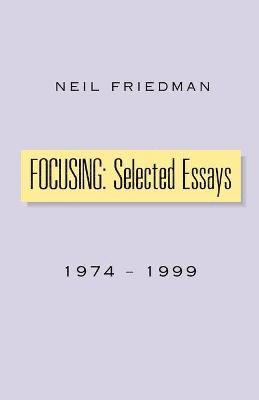 Neil Friedman - Focusing: Selected Essays, Häftad