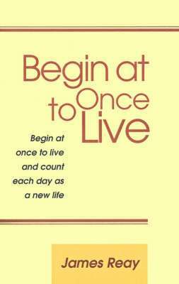 Begin at Once to Live 1