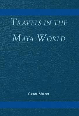 Travels in the Maya World 1
