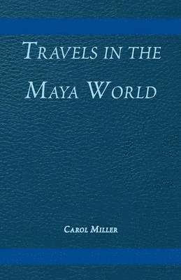 bokomslag Travels in the Maya World