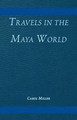 Travels in the Maya World 1