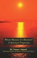 Nazeer Ahmed - What Makes Us Human?: A Spiritual Perspective, Häftad