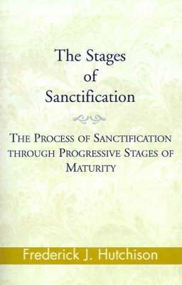 Frederick J Hutchison, CPA Hutchison, Frederick J, MBA, Frederick J. Hutchison - Stages of Sanctification, Häftad