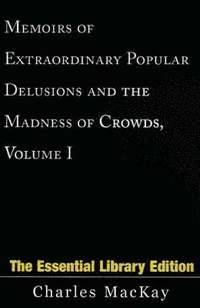 bokomslag Memoirs of Extraordinary Popular Delusions and the Madness of Crowds, Volume 1