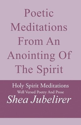 Poetic Meditations from an Anointing of the Spirit 1