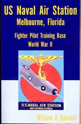 bokomslag Us Naval Air Station, Melbourne, Florida World War II