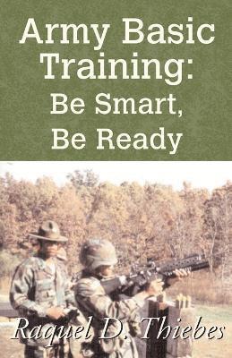 Raquel D Thiebes, Raquel D. Thiebes - Army Basic Training: Be Smart, Be Ready, Häftad