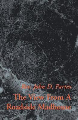 John D Partin, John D. Partin, Rev. John D. Partin - View from a Roadside Madhouse, Häftad