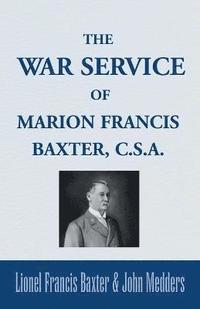 bokomslag The War Service of Marion Francis Baxter, C.S.A.