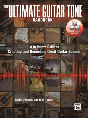 bokomslag The Ultimate Guitar Tone Handbook: A Definitive Guide to Creating and Recording Great Guitar Sounds, Book & Online Video/Audio [With DVD]