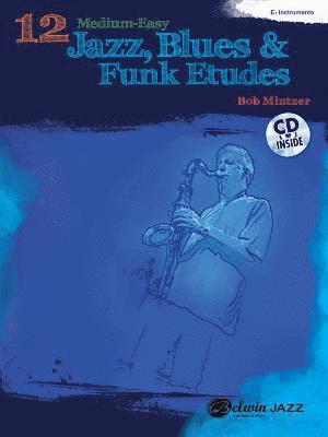 12 Medium-Easy Jazz, Blues & Funk Etudes: E-Flat Instruments [With CD (Audio)] 1