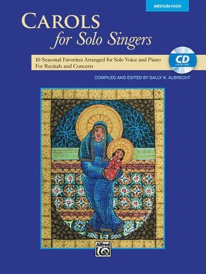 Carols for Solo Singers: 10 Seasonal Favorites Arranged for Solo Voice and Piano for Recitals and Concerts (Medium High Voice), Book & CD 1