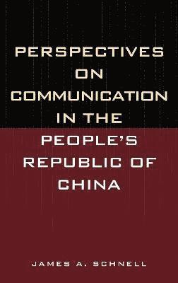 James A. Schnell - Perspectives on Communication in the People's Republic of China, Inbunden