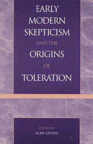 Alan Levine - Early Modern Skepticism and the Origins of Toleration, Häftad