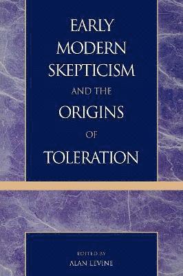 Early Modern Skepticism and the Origins of Toleration 1