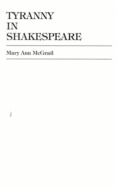 Mary Ann McGrail - Tyranny in Shakespeare, Inbunden