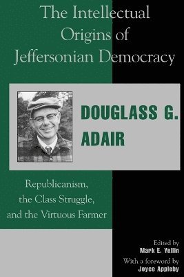 Douglass G. Adair, Mark E. Yellin - Intellectual Origins of Jeffersonian Democracy, Häftad
