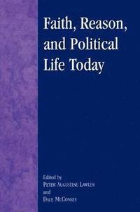 bokomslag Faith, Reason, and Political Life Today