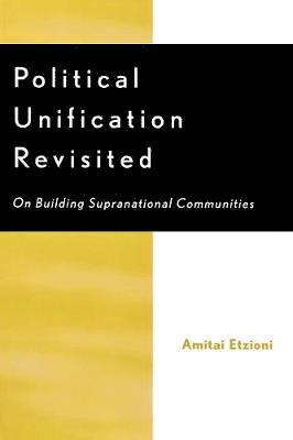 Amitai Etzioni - Political Unification Revisited, Häftad