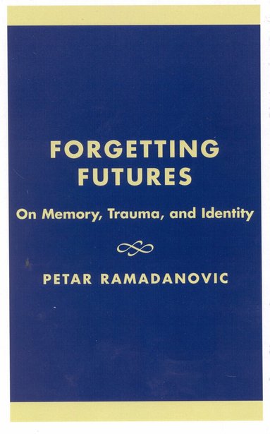 Petar Ramadanovic - Forgetting Futures, Inbunden