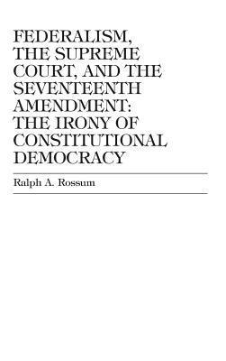 Federalism, the Supreme Court, and the Seventeenth Amendment 1