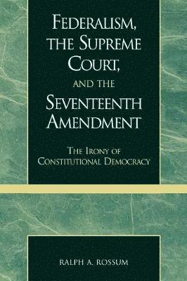 Federalism, the Supreme Court, and the Seventeenth Amendment 1