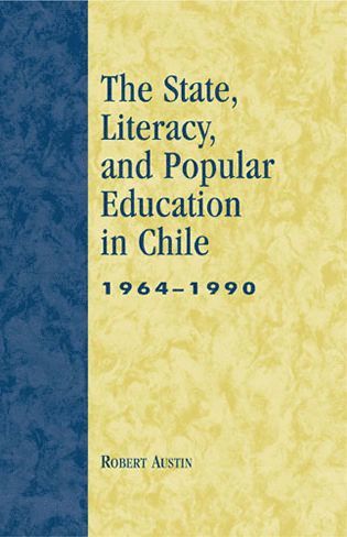 Robert Austin - State, Literacy, and Popular Education in Chile, 1964-1990, Inbunden