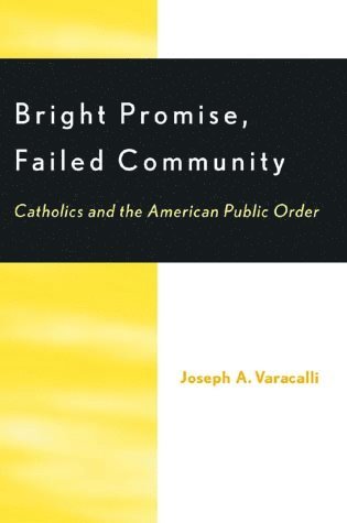 Joseph A. Varacalli - Bright Promise, Failed Community, Häftad