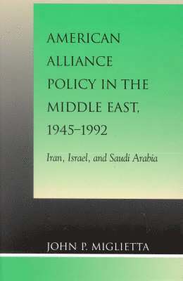 bokomslag American Alliance Policy in the Middle East, 1945-1992
