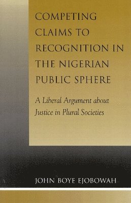 bokomslag Competing Claims to Recognition in the Nigerian Public Sphere