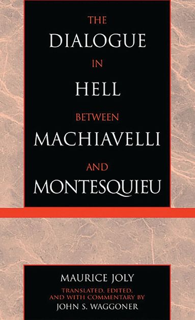 Maurice Joly - Dialogue in Hell between Machiavelli and Montesquieu, Inbunden