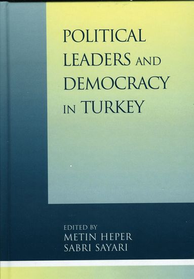 Metin Heper, Sabri Sayari - Political Leaders and Democracy in Turkey, Inbunden