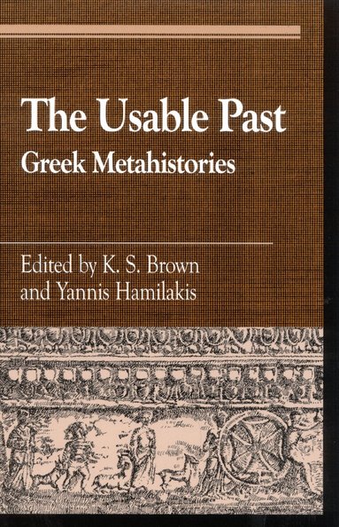 K. S. Brown, Yannis Hamilakis - Usable Past, Häftad