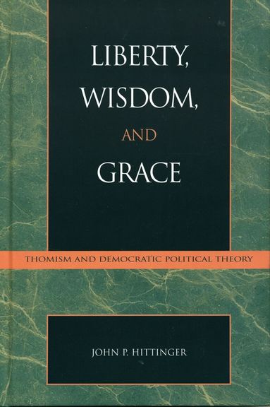 John P. Hittinger - Liberty, Wisdom, and Grace, Häftad
