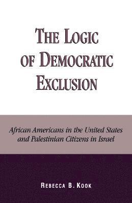 bokomslag The Logic of Democratic Exclusion