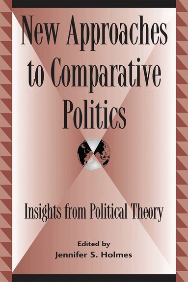 Jennifer S. Holmes - New Approaches to Comparative Politics, Inbunden