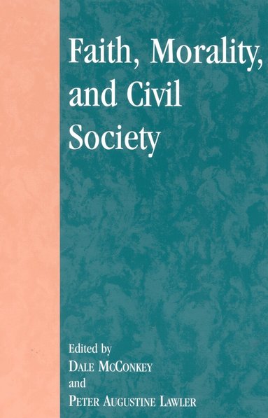 Dale McConkey, Peter Augustine Lawler - Faith, Morality, and Civil Society, Häftad