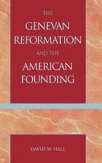 bokomslag The Genevan Reformation and the American Founding