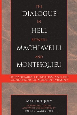 Maurice Joly - Dialogue in Hell between Machiavelli and Montesquieu, Häftad