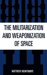 bokomslag The Militarization and Weaponization of Space