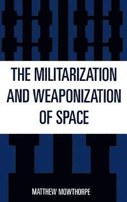bokomslag The Militarization and Weaponization of Space