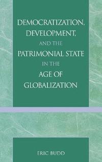 bokomslag Democratization, Development, and the Patrimonial State in the Age of Globalization