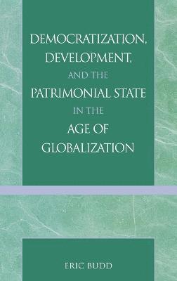 bokomslag Democratization, Development, and the Patrimonial State in the Age of Globalization