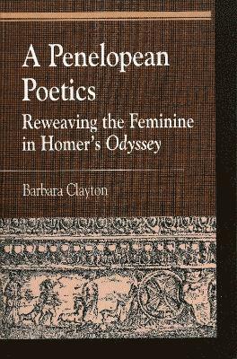 Barbara Clayton - Penelopean Poetics, Inbunden