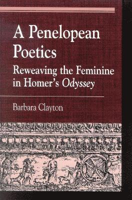Barbara Clayton - Penelopean Poetics, Häftad
